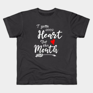 I Gotta Good Heart but This Mouth Kids T-Shirt